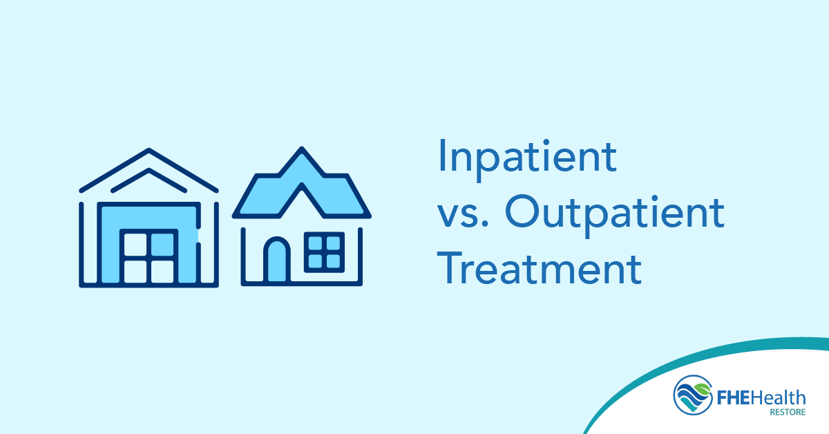Choosing Inpatient or Outpatient Treatment