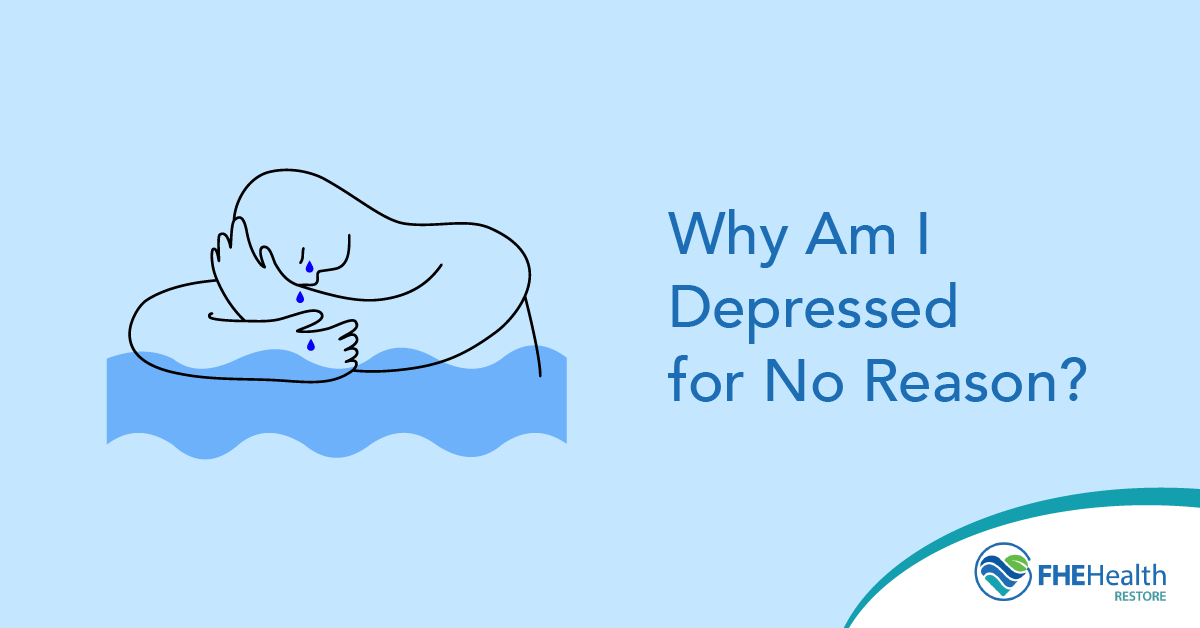 Why am I depressed for no reason?