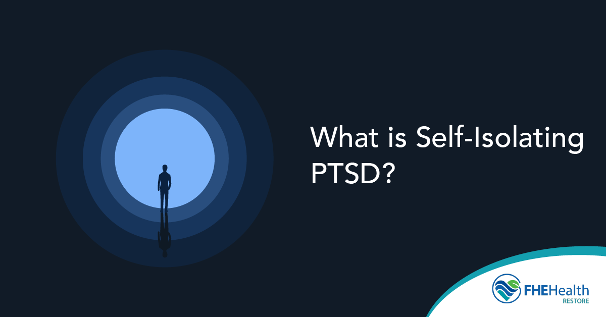 Understanding Self-Isolating PTSD