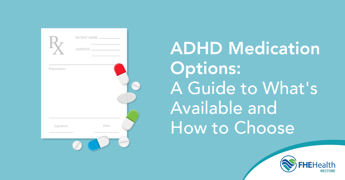 ADHD Medication Options - What is available and how to choose